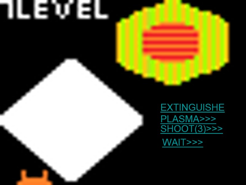 EXTINGUISHEPLASMA>>>   SHOOT(3)>>> WAIT>>>